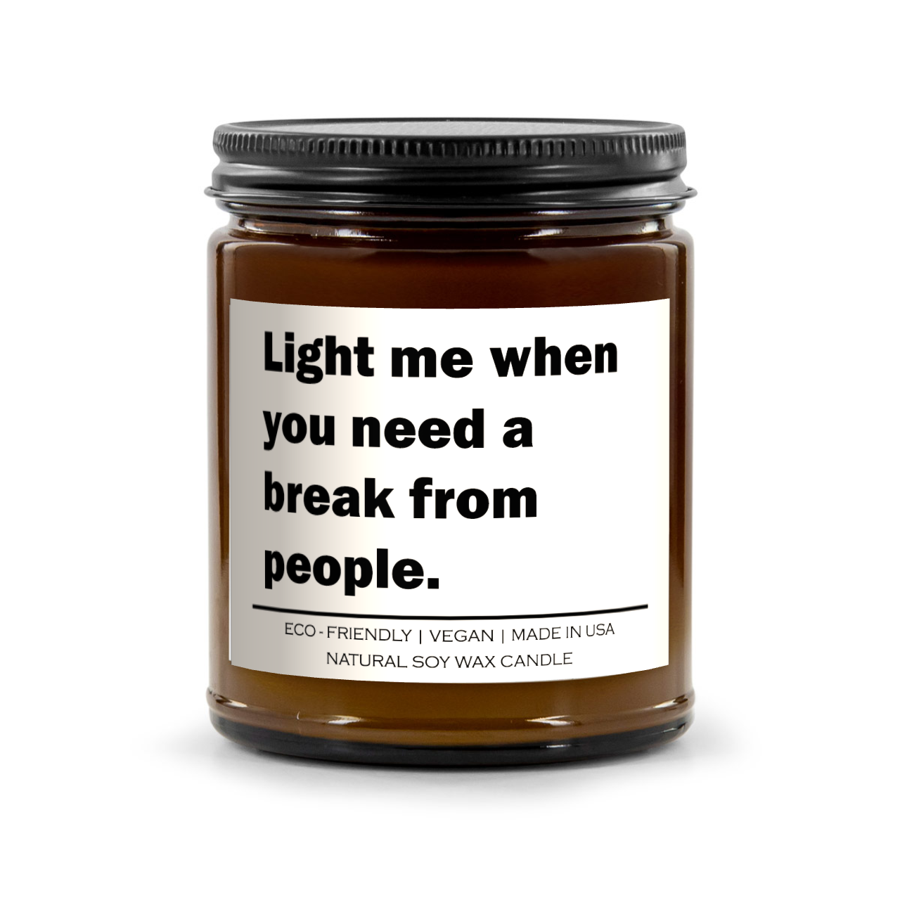 "Light Me When You Need a Break from People" β 100% Soy Wax Candle