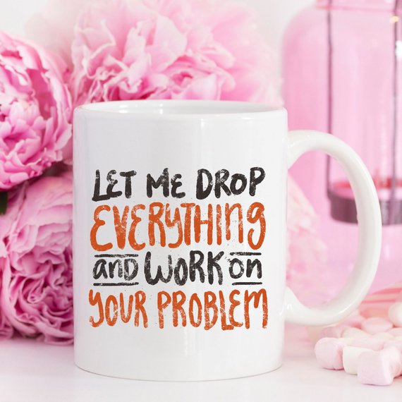 Let Me Drop Everything Coffee Mug