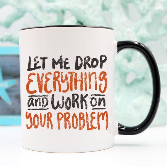 Let Me Drop Everything Coffee Mug